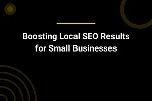 Boosting Local SEO Results for Small Businesses