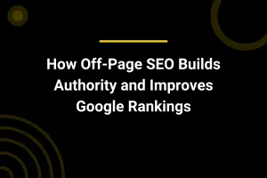 How Off-Page SEO Builds Authority and Improves Google Rankings