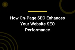 How On-Page SEO Enhances Your Website SEO Performance