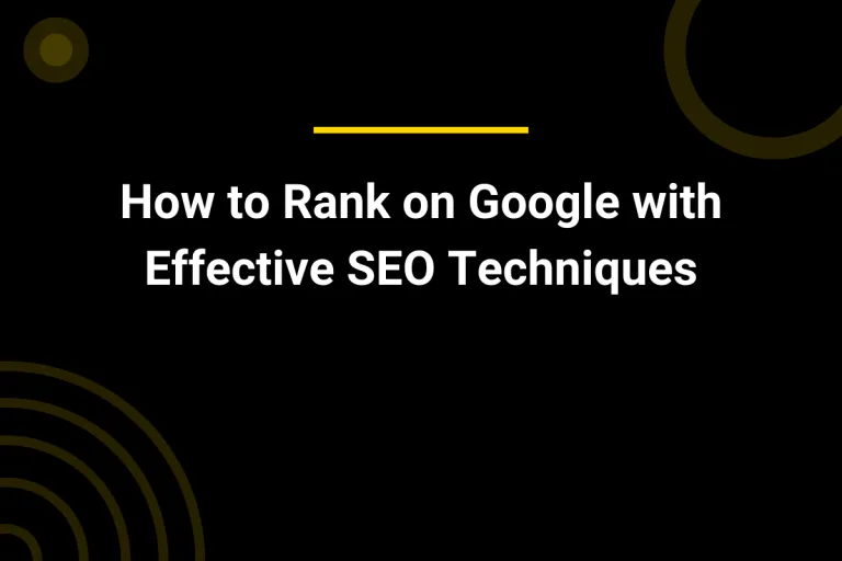 How to Rank on Google with Effective SEO Techniques