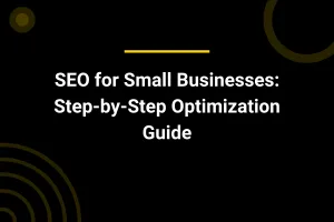 SEO for Small Businesses: Step-by-Step Optimization Guide