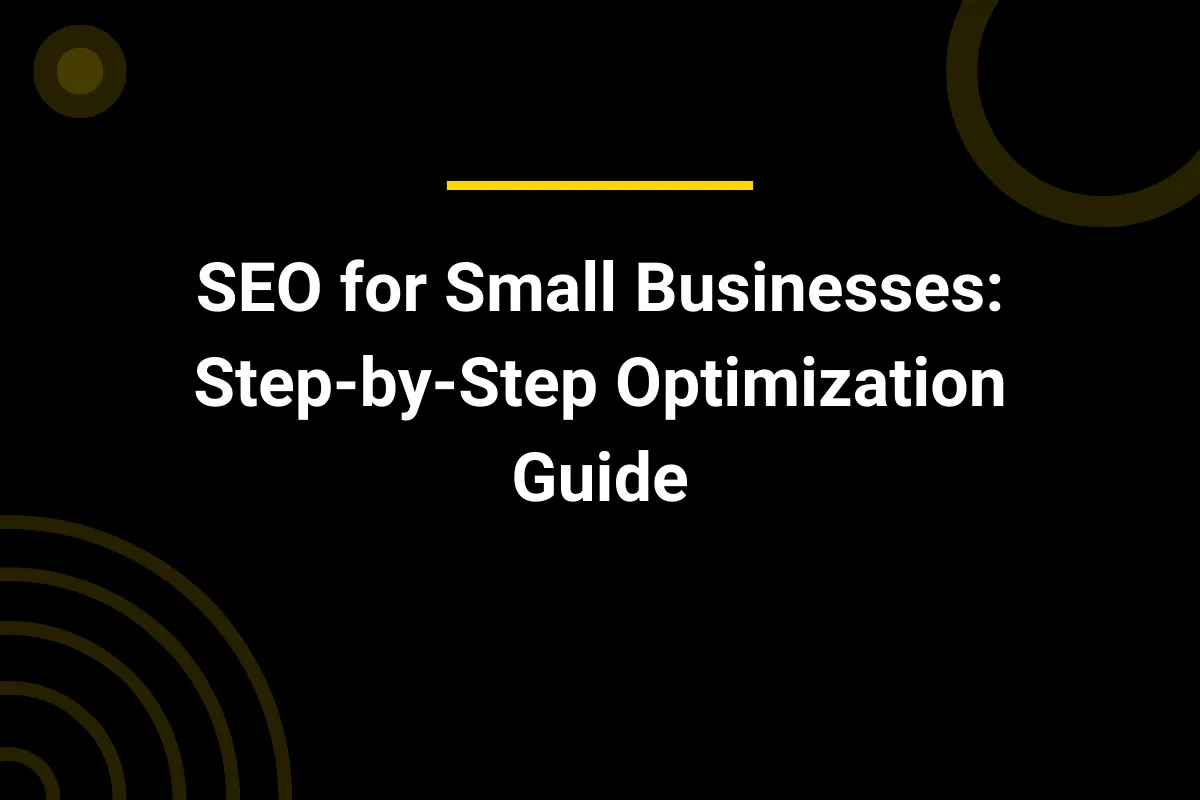 SEO for Small Businesses: Step-by-Step Optimization Guide