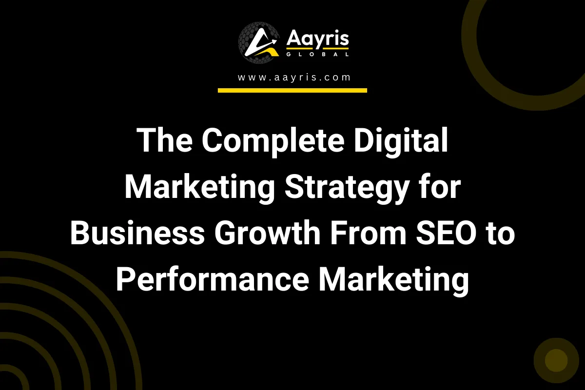 The Complete Digital Marketing Strategy for Business Growth From SEO to Performance Marketing
