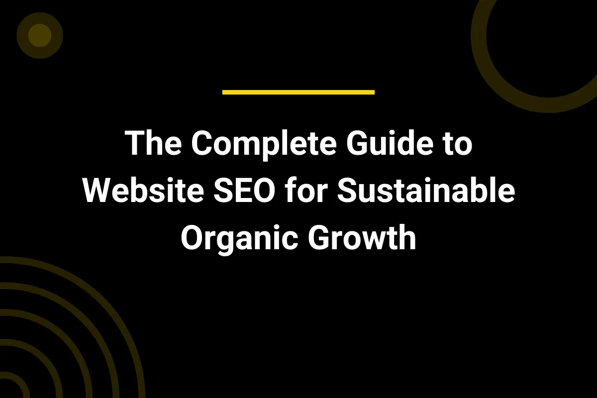 The Complete Guide to Website SEO for Sustainable Organic Growth