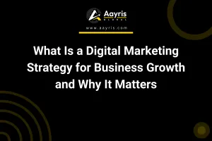 What Is a Digital Marketing Strategy for Business Growth and Why It Matters