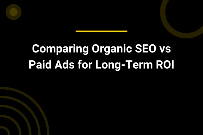 Comparing Organic SEO vs Paid Ads for Long-Term ROI