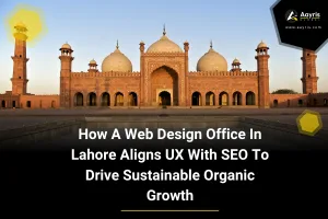 How A Web Design Office In Lahore Aligns UX With SEO To Drive Sustainable Organic Growth