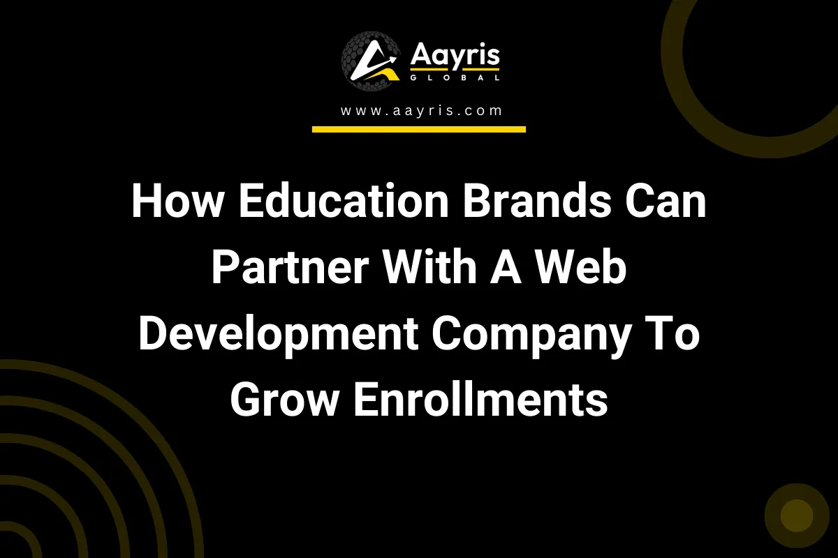 How Education Brands Can Partner With A Web Development Company To Grow Enrollments