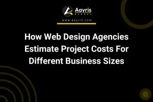 How Web Design Agencies Estimate Project Costs For Different Business Sizes