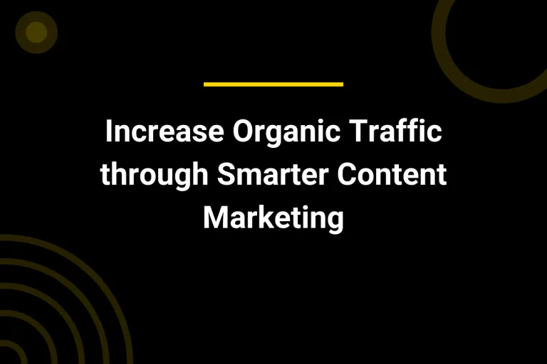 Increase Organic Traffic through Smarter Content Marketing