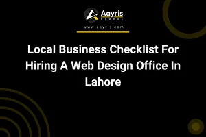 Local Business Checklist For Hiring A Web Design Office In Lahore