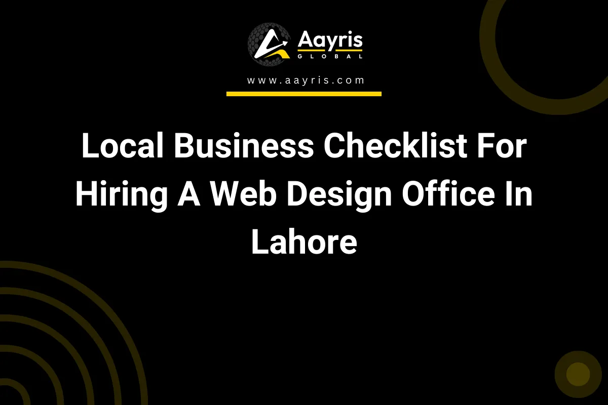 Local Business Checklist For Hiring A Web Design Office In Lahore