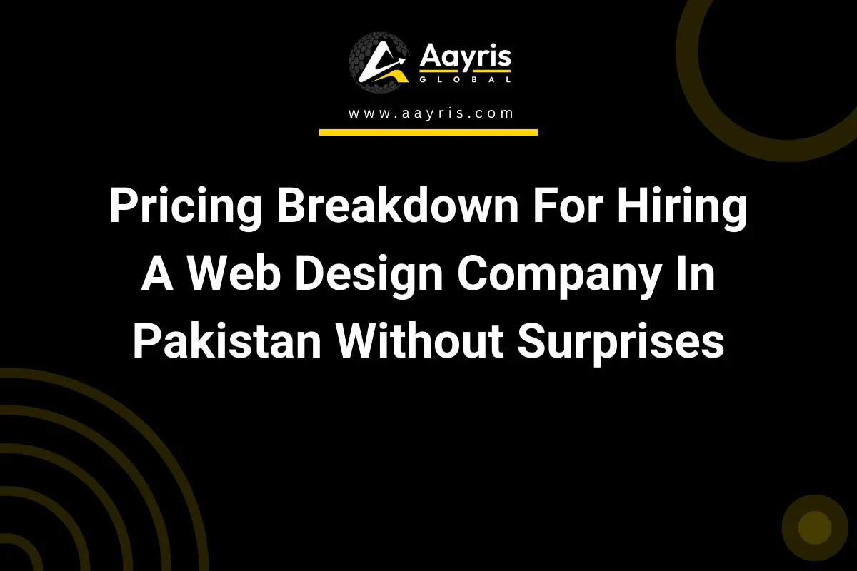 Pricing Breakdown For Hiring A Web Design Company In Pakistan Without Surprises
