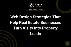 Web Design Strategies That Help Real Estate Businesses Turn Visits Into Property Leads