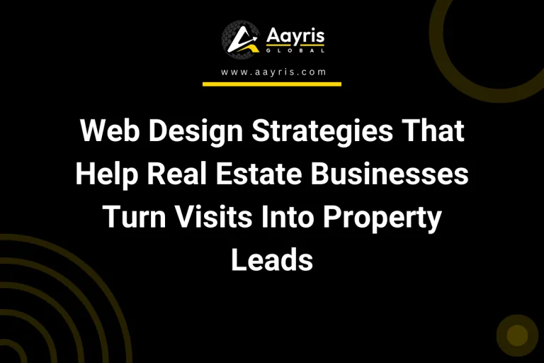 Web Design Strategies That Help Real Estate Businesses Turn Visits Into Property Leads