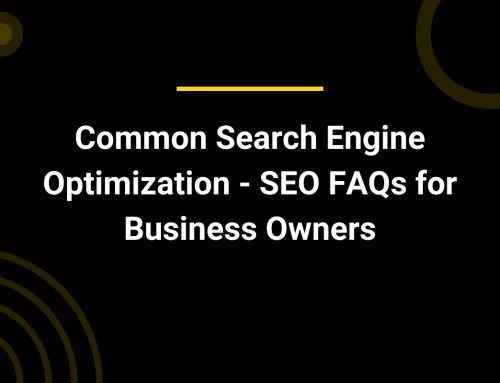 Common Search Engine Optimization – SEO FAQs for Business Owners