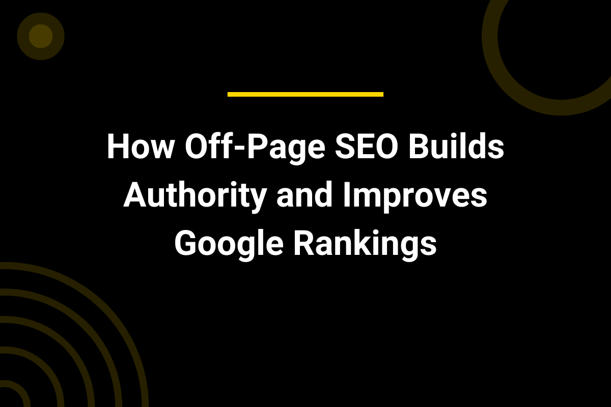 How Off-Page SEO Builds Authority and Improves Google Rankings