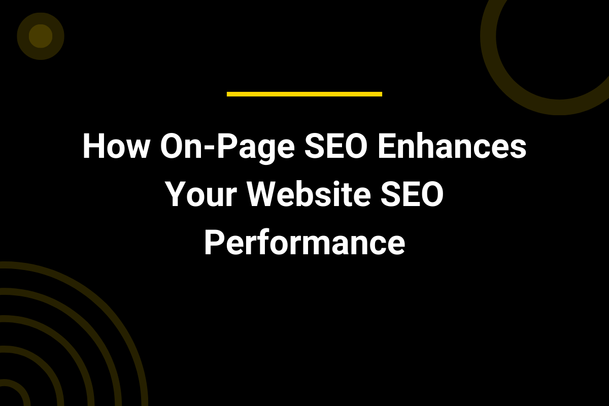 How On-Page SEO Enhances Your Website SEO Performance